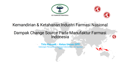 Kemandirian dan Ketahanan Industri Farmasi Nasional; Dampak Change Source Pada Manufaktur Farmasi Indonesia
