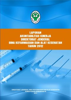 Laporan Akuntabilitas Kinerja Direktorat Jenderal Bina Kefarmasian dan Alat Kesehatan Tahun 2012